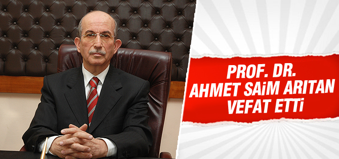 Prof. Dr. Ahmet Saim Arıtan yaşamını yitirdi