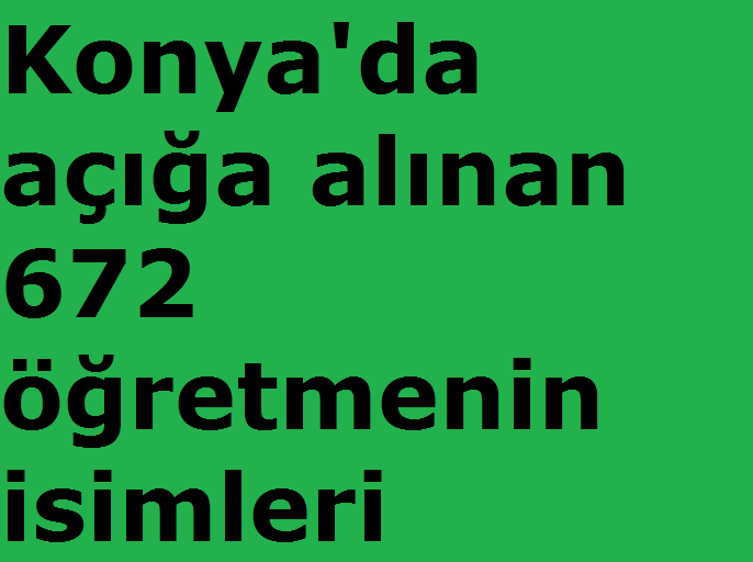 Konya Milli Eğitim'de açığa alınan 672 öğretmen