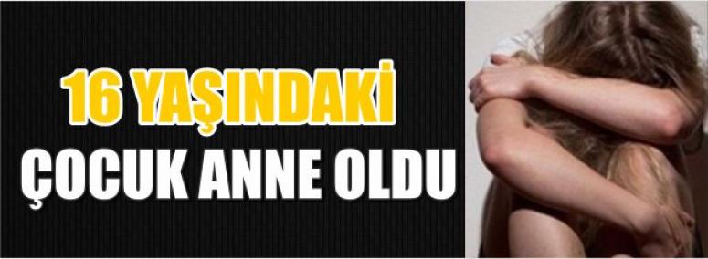 Aksaray'da 16 Yaşındaki Çocuk Anne Oldu