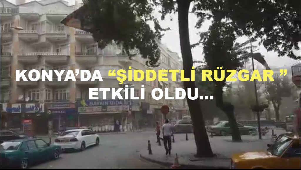 Konya’da şiddetli rüzgar etkili oldu Video Haber