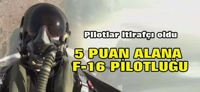 İtirafçıdan Şok İddia: "5 Puan Alana, F-16 Pilotluğu"