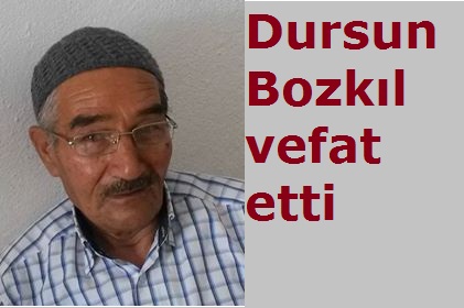 Dursun Bozkıl vefat etti