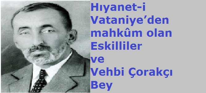 Hıyanet-i Vataniye’den mahkûm olan Eskilliler ve Vehbi Bey