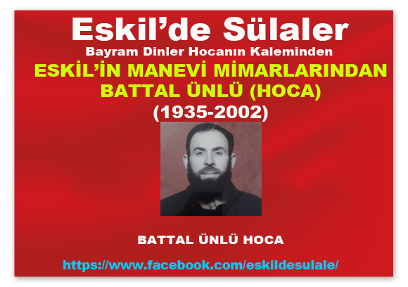 Eskil’in Manevi Mimarlarından Battal Ünlü Hoca'nın Hayatı