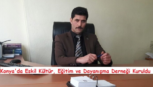 Konya'da Eskil Kültür, Eğitim ve Dayanışma Derneği Kuruldu