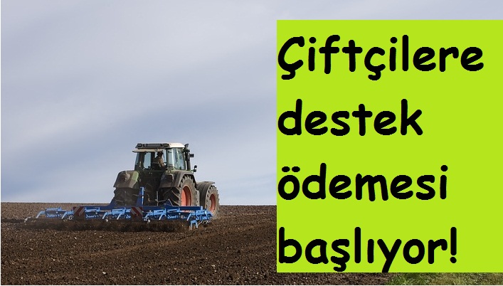 Çiftçilere destek ödemesi başlıyor!