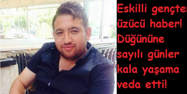 Eskilli gençten üzücü haber!