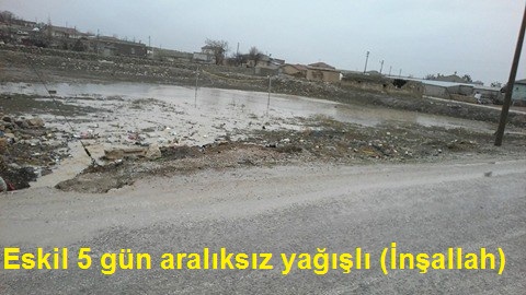 Eskil 5 gün aralıksız yağışlı (İnşallah)