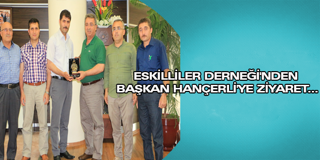 Eskilliler Derneği'nden Başkan Hançerli'ye Ziyaret!