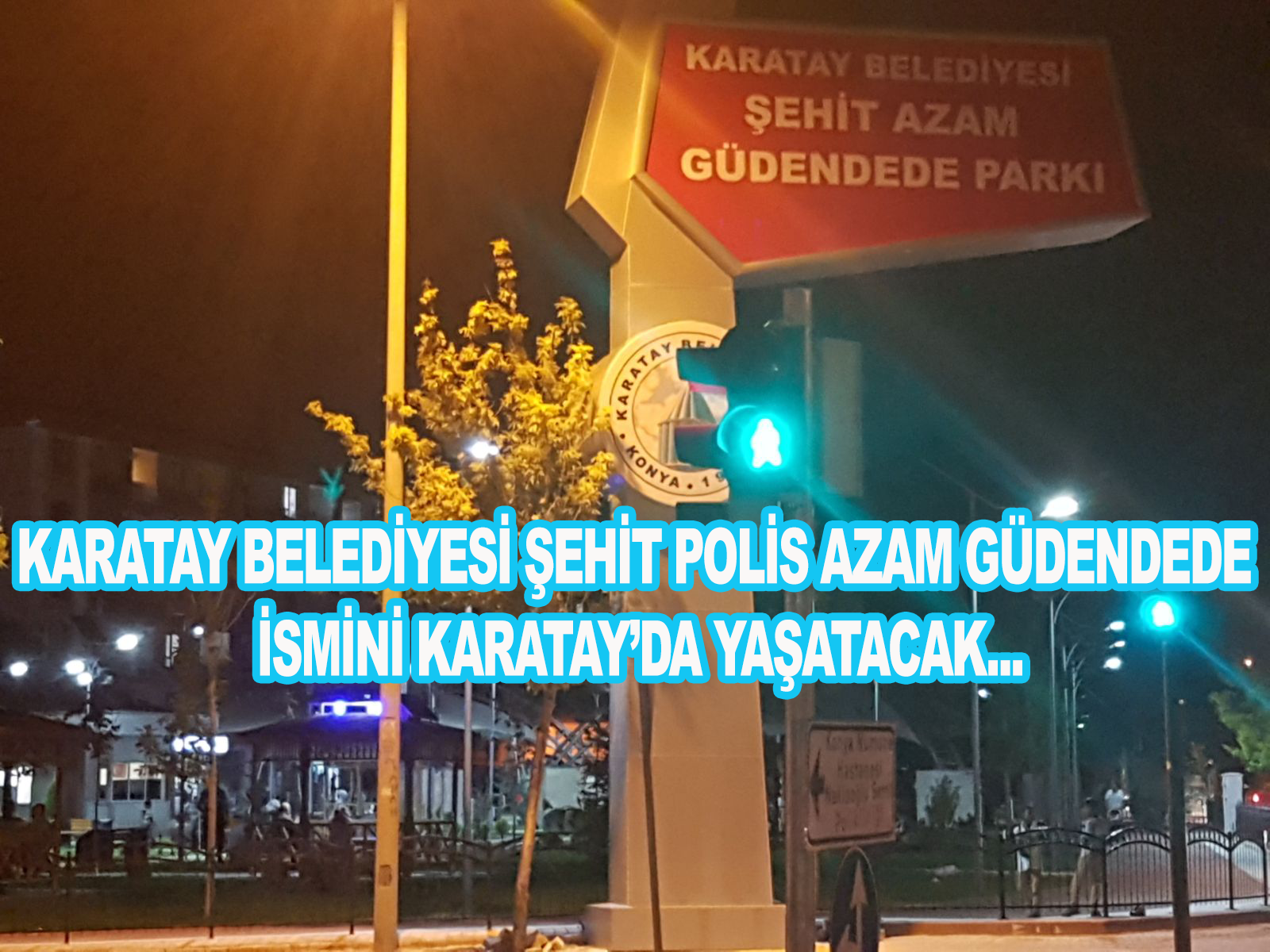 Şehit Azam Güdendede İsmi Karatay’da Yaşatılacak!