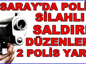 Aksaray'da polise saldırı 2 yaralı!