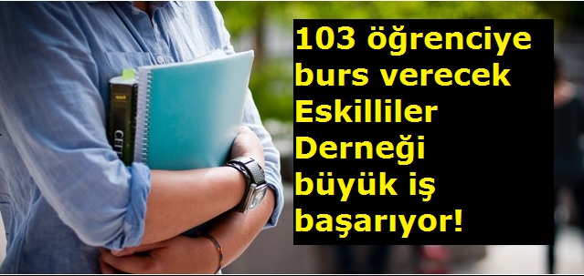 103 öğrenciye burs verecek Eskilliler Derneği büyük iş başarıyor