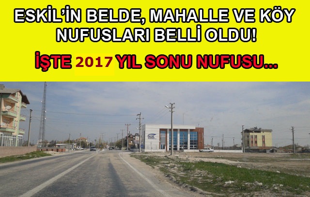 İşte köy köy, mahalle mahalle Eskil'in 2017 yılı nüfusu