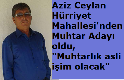 Aziz Ceylan Hürriyet Mahallesi'nden muhtar adayı