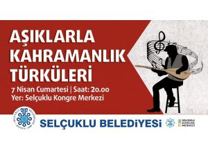 Selçuklu’da kahramanlık türküleri seslendirilecek