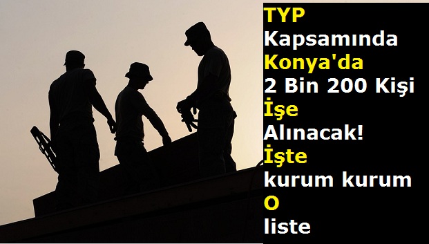 TYP Kapsamında Konya'da Tam 2 Bin 200 Kişi İşe Alınacak!