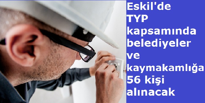 Eskil'de TYP kapsamında belediyeler ve kaymakamlığa 56 kişi alınacak