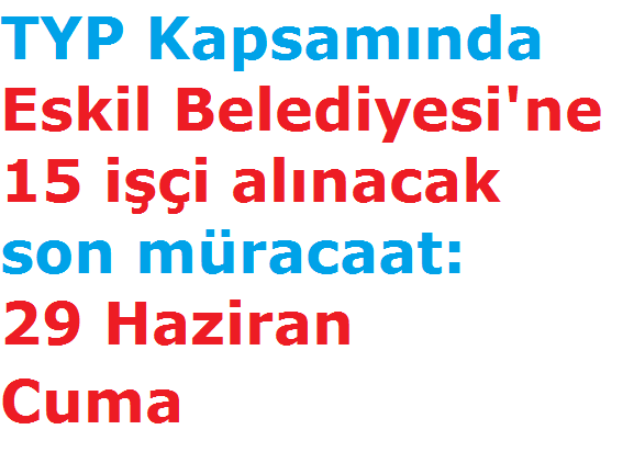 TYP Kapsamında Eskil Belediyesi'ne 15 işçi alınacak