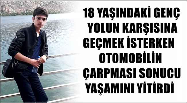 Aksaray'da trafik kazasında 18 yaşındaki genç yaşamını yitirdi