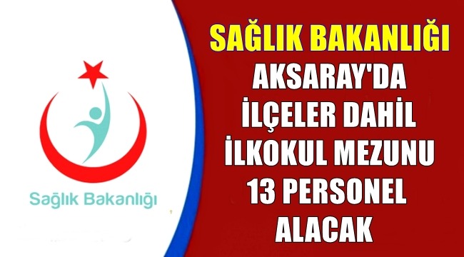 Aksaray'da hastanelere personel alınacak