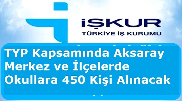 TYP Kapsamında Aksaray Merkez ve İlçelerde Okullara 450 Kişi Alınacak