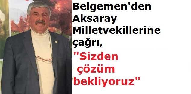 Belgemen'den Aksaray Milletvekillerine çağrı, "çiftçi gelecek yıl mahsul eklemeyecek durumda"