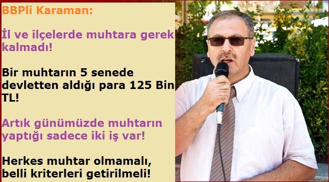 Karaman: "İl ve İlçelerde muhtara gerek kalmadı!"