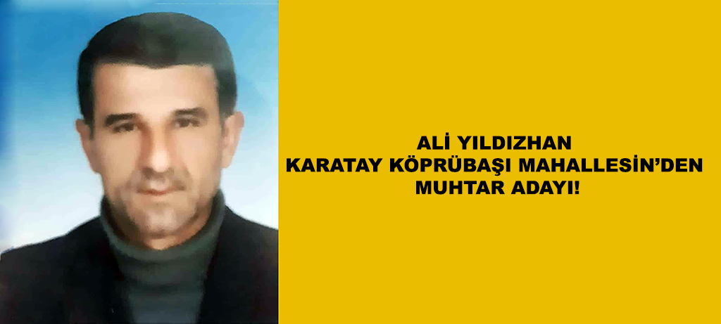 Ali Yıldızhan Köprübaşı Mahallesi'nden muhtar adayı!