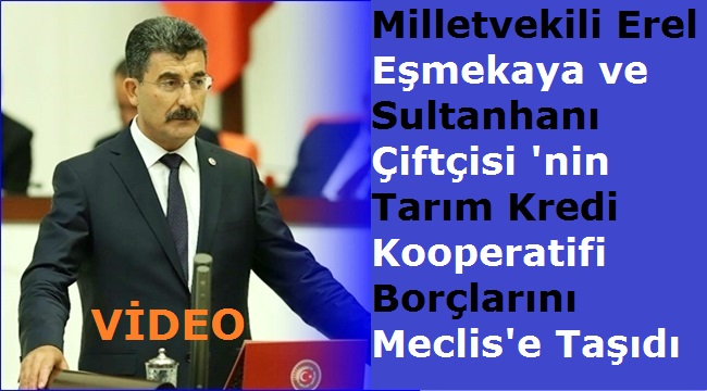 Erel  Eşmekaya ve Sultanhanı Çiftçisi'nin Tarım Kredi Kooperatifi Borçlarını Meclis'e Taşıdı