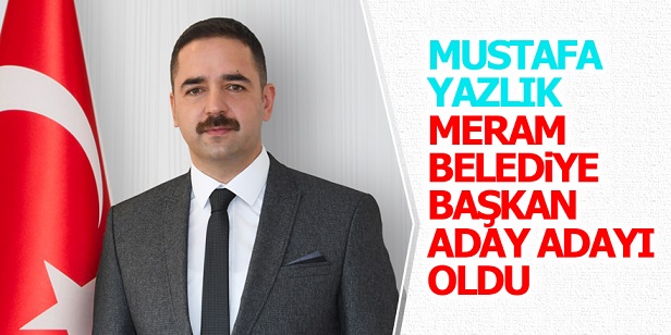 Mustafa Yazlık AK Parti Meram Belediye Başkan Aday Adayı oldu