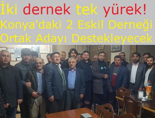 İki dernek tek yürek! Konya'daki 2 Eskil Derneği Ortak Adayı Destekleyecek