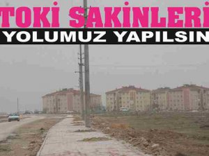 TOKİ Sakinleri,"Yolumuz Yapılsın"