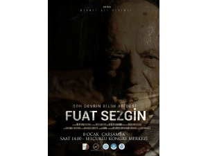 "Son Devrin Bilim Abidesi Fuat Sezgin” belgeseli seyirciyle buluşacak