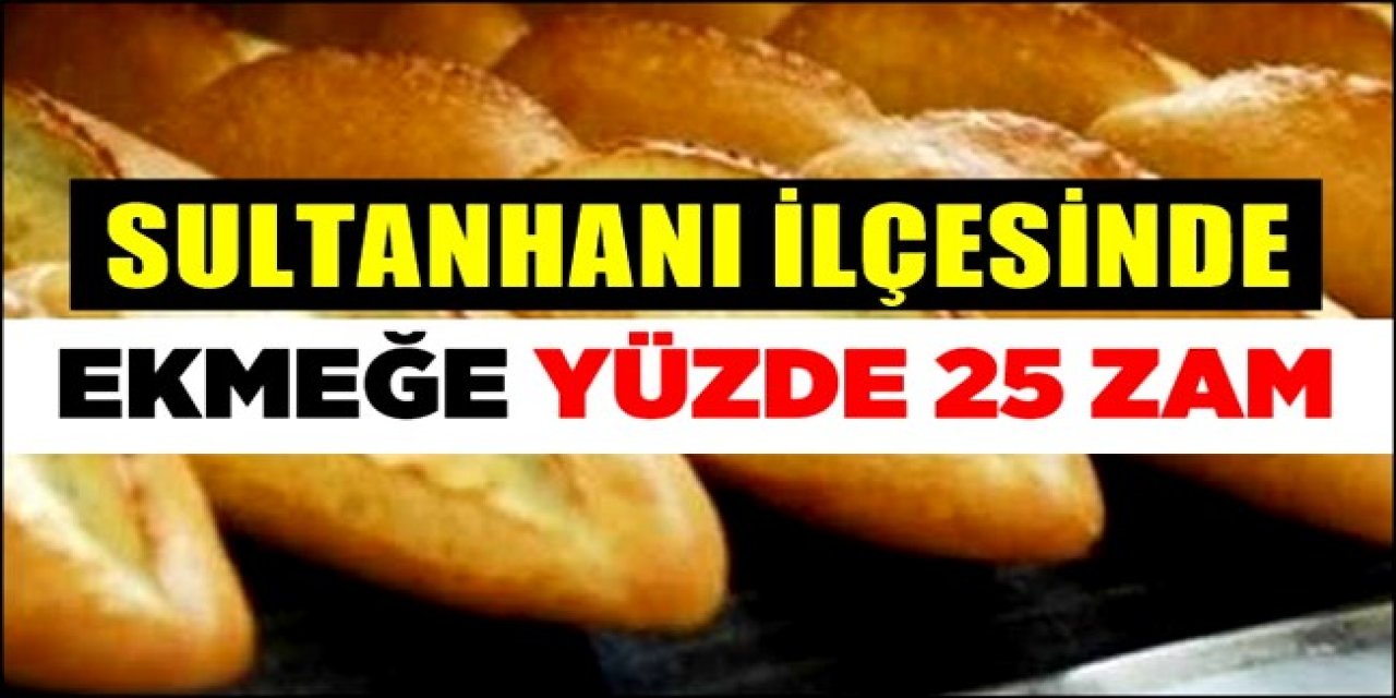 Sultanhanı'nda ekmeğe zam: 1.25 TL oldu