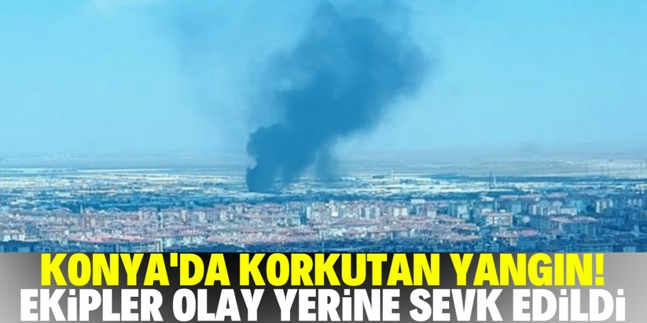 Konya'da MARSAN Sanayii'nde korkutan yangın