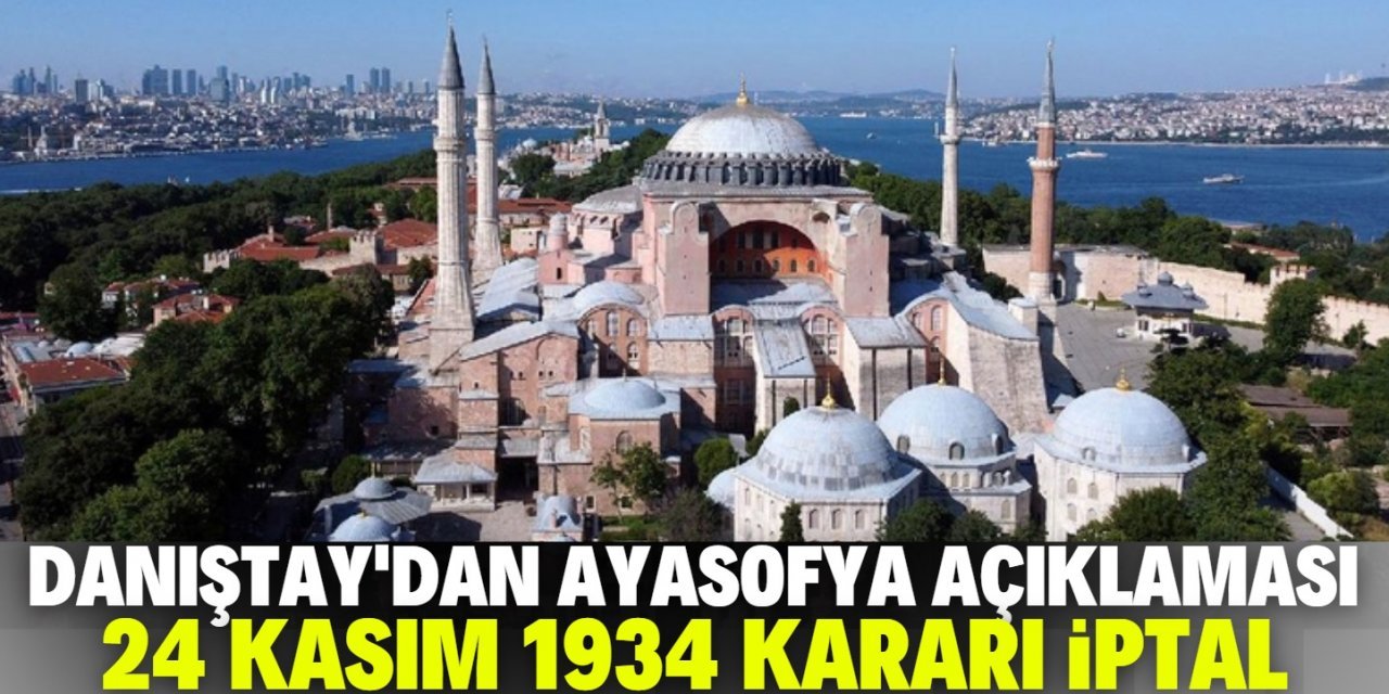 Danıştay'dan Ayasofya açıklaması: "Müze kararı iptal edildi"