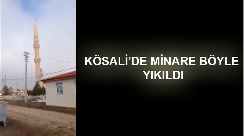 Köseali'de minare böyle yıkıldı (VİDEO)