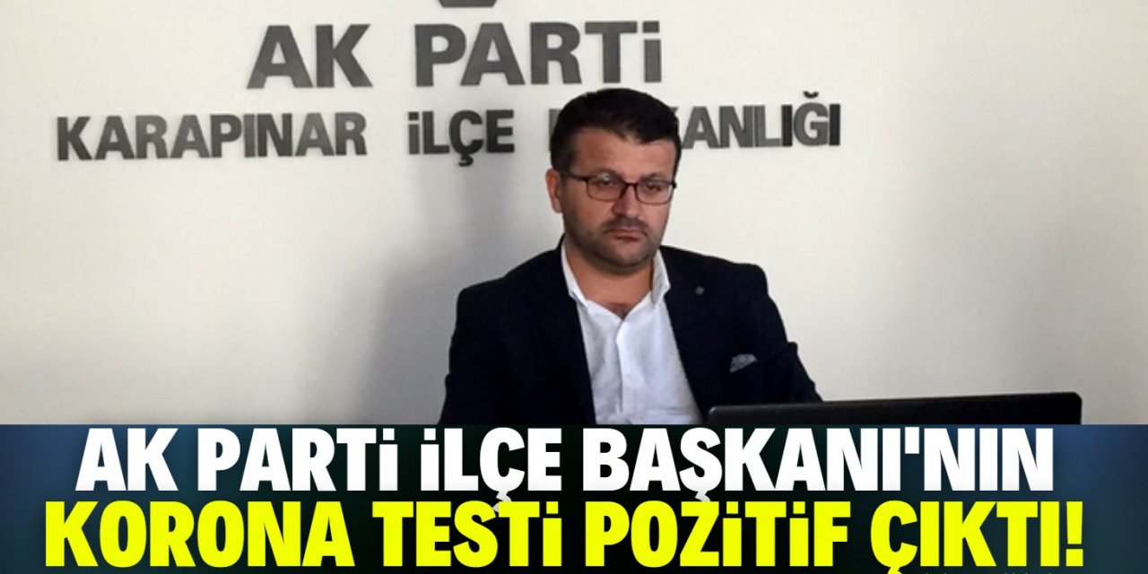 Karapınar AK Parti ilçe başkanının koronavirüs testi pozitif çıktı