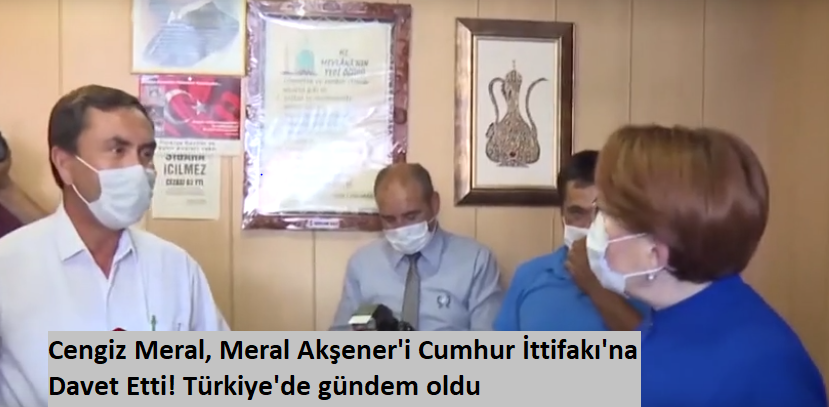 Eskilli Cengiz Meral, Meral Akşener'i Cumhur İttifakı'na Davet Etti! Türkiye'de gündem oldu