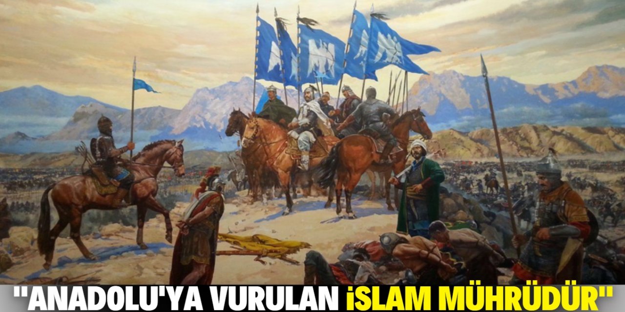 Malazgirt Anadolu’ya vurulan İslam mührüdür!