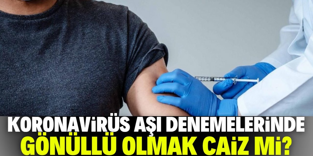 Aşı denemelerinde gönüllü olmak caiz mi?