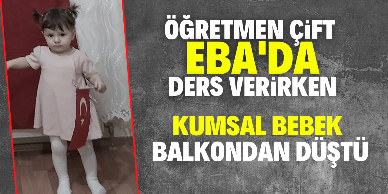 Çumra'da 1,5 yaşındaki Kumsal bebek balkondan düşerek hayatını kaybetti