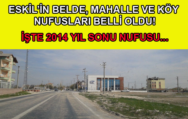 İşte 2014 Yıl sonu itibari ile Eskil'in Yeni Nufusu