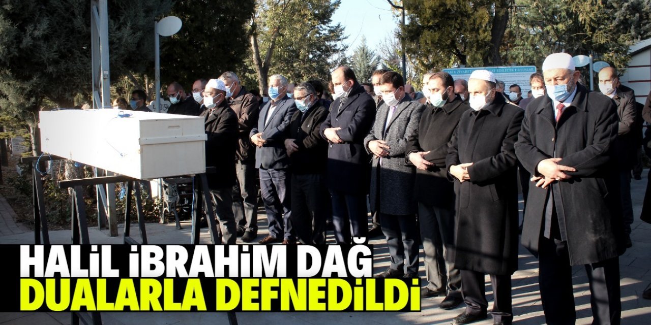 Halil İbrahim Dağ son yolculuğuna uğurlandı