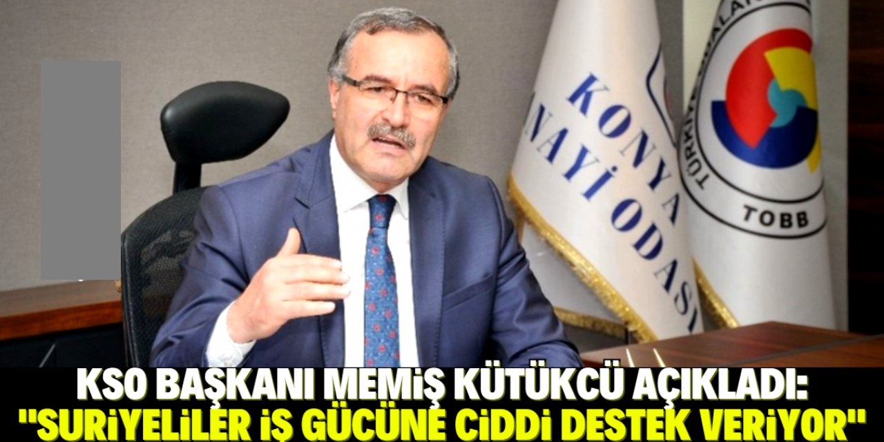 Kütükcü: Suriyeliler iş gücüne ciddi destek veriyor