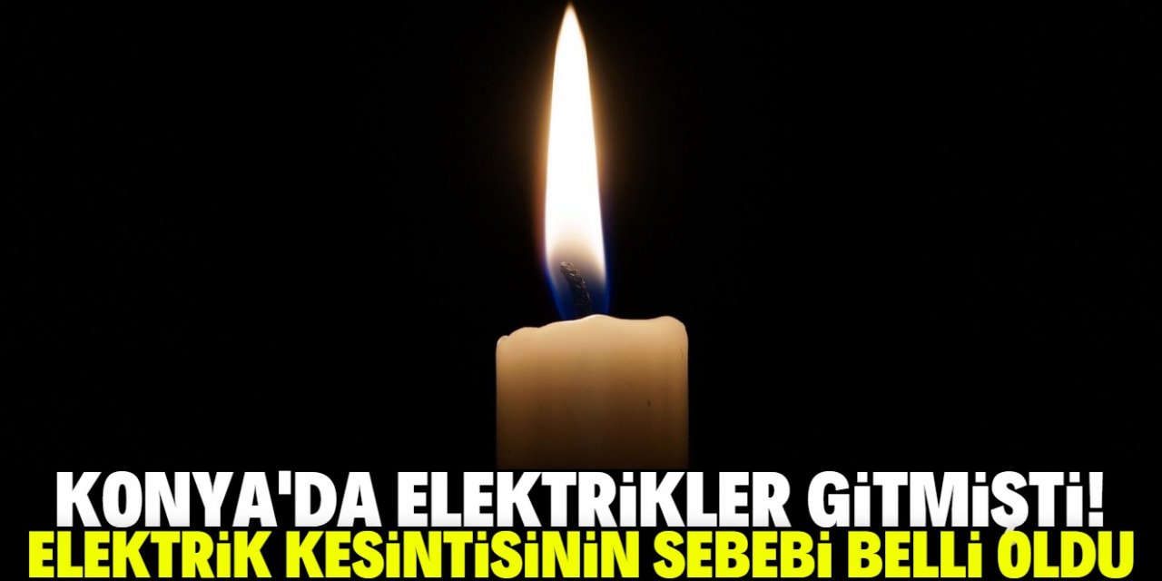 Konya’nın birçok yerinde elektrikler kesildi! Kesilmenin sebebi belli oldu