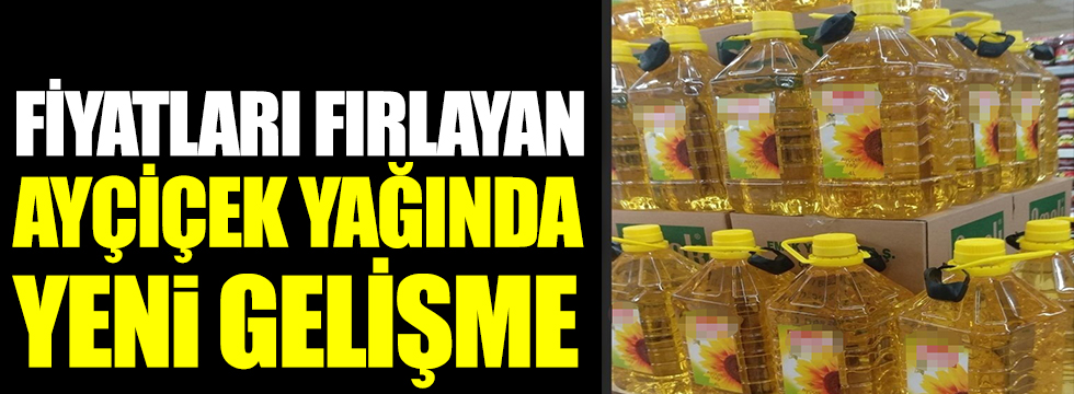 Fiyatları fırlayan Ayçiçek yağında yeni gelişme!