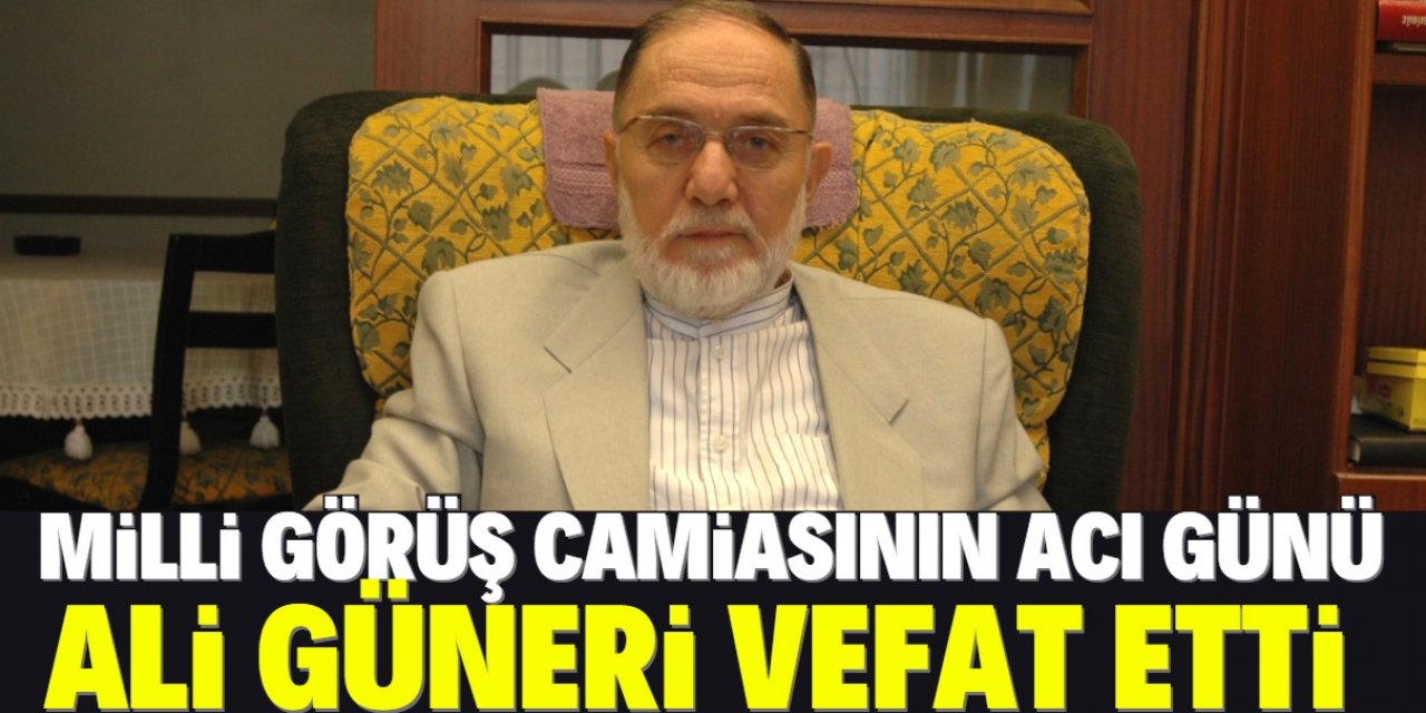 Milli Görüş camiasının önemli isimi Ali Güneri vefat etti