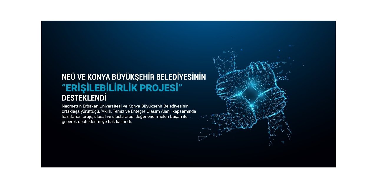 NEÜ ve Konya Büyükşehir Belediyesinin erişilebilirlik projesi desteklendi