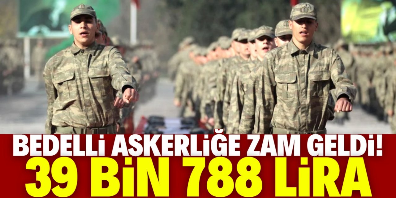 Bedelli askerlikte zamlı ücret belli oldu: 39 bin 788 TL